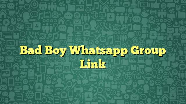 Bad Boy Whatsapp Group Link