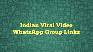 Indian Viral Video WhatsApp Group Links