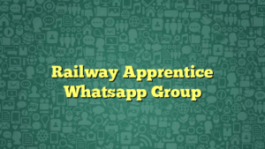 Railway Apprentice Whatsapp Group